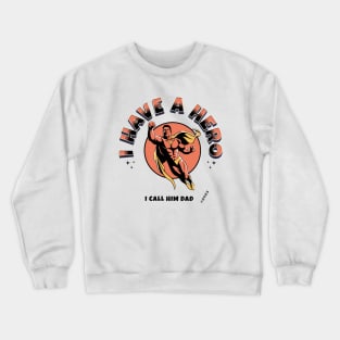 I have a hero i call him dad Crewneck Sweatshirt